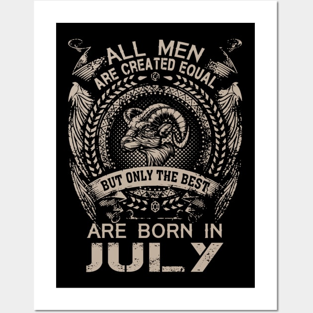All Men Are Created Equal But Only The Best Are Born In July Wall Art by Foshaylavona.Artwork